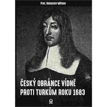 Český obránce Vídně proti Turkům roku 1683 (978-80-906030-7-3)