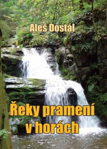 Řeky pramení v horách - Aleš Dostál