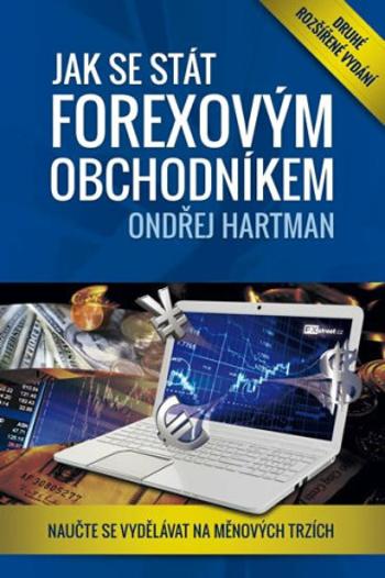 Jak se stát forexovým obchodníkem 2. rozšířené vyd. - Naučte se vydělávat na měnových trzích - Ondřej Hartman