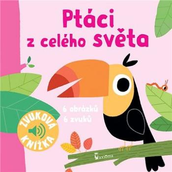 Ptáci z celého světa: Zvuková knížka (978-80-7292-399-1)