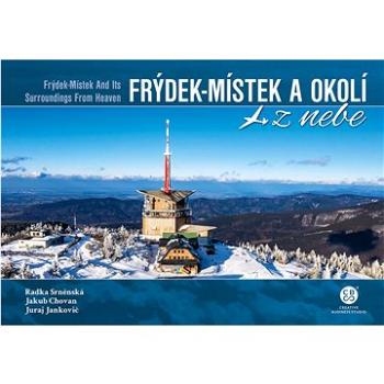 Frýdek-Místek a okolí z nebe (978-80-88427-21-6)