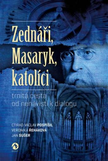 Zednáři, Masaryk, katolíci - prof. Ctirad Václav Pospíšil, Veronika Řeháková, Jan Sušer