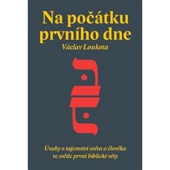 Na počátku prvního dne: Úvahy o tajemství stvoření světa a člověka ve světle první biblické knihy (978-80-7511-403-7)