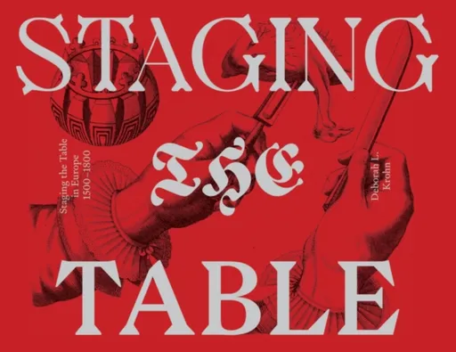 Staging the Table in Europe â€“ 1500â€“1800 - Deborah L. Krohn