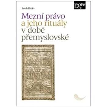 Mezní právo a jeho rituály v době přemyslovské (978-80-7502-618-7)