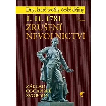 1. 11. 1781 - Zrušení nevolnictví: Základ občanské svobody (978-80-87341-56-8)