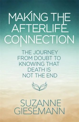 Making the Afterlife Connection - Suzanne Giesemann