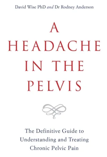 A Headache in the Pelvis - David, PhD Wise, Dr Rodney Anderson