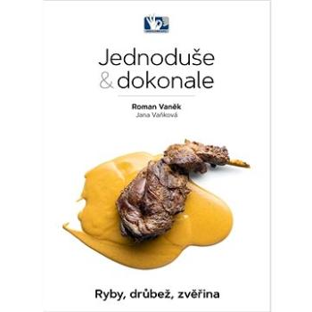 Jednoduše & dokonale: Ryby, drůbež, zvěřina (978-80-87737-58-3)