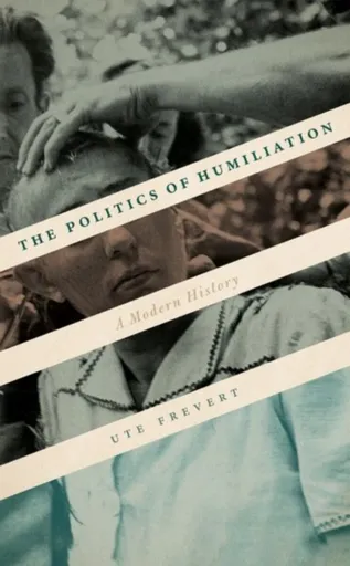 The Politics of Humiliation - Ute  Frevert