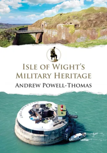 Isle of Wight's Military Heritage - Andrew Powell-Thomas