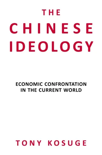 The Chinese Ideology - Tony Kosuge