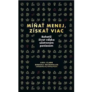 Míňať menej, získať viac: Bohatší život vďaka ušetreným peniazom (978-80-551-8527-9)