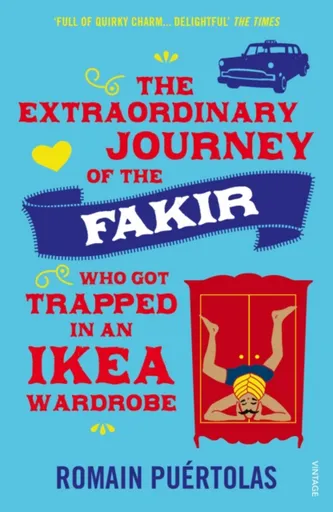 The Extraordinary Journey of the Fakir who got Trapped in an Ikea Wardrobe - Romain Puértolas
