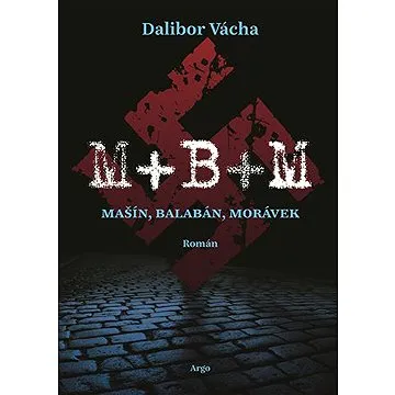 M+B+M: Mašín, Balabán, Morávek (9788025734605)