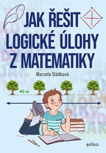 Jak řešit logické úlohy z matematiky - Marcela Sládková