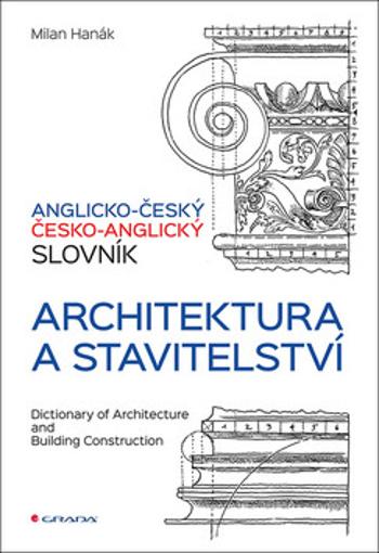 Anglicko-český a česko-anglický slovník - Architektura a stavitelství - Milan Hanák