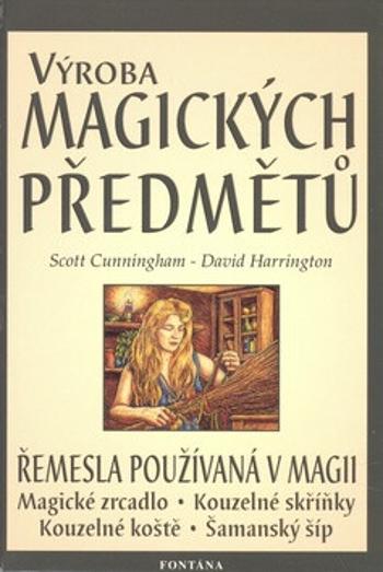 Výroba magických předmětů - Řemesla používaná v magii - Scott Cunningham, David Harrington