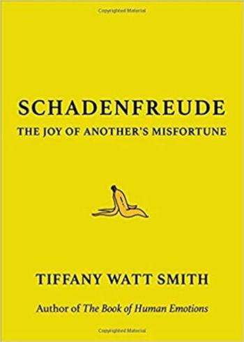 Schadenfreude : The Joy of Another´s Misfortune - Tiffany Watt Smith