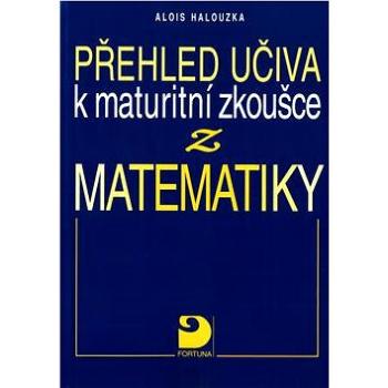 Přehled učiva k maturitní zkoušce z matematiky (80-7168-808-8)