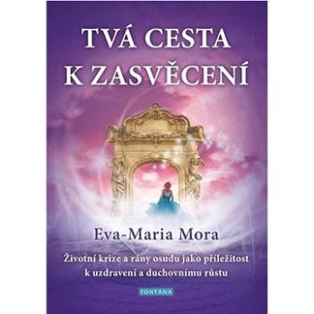 Tvá cesta k zasvěcení: Životní krize a rány osudu jako příležitost k uzdravení a duchovnímu růstu (978-80-7651-045-6)