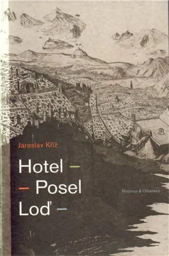 Hotel. Posel. Loď - Jaroslav Kříž