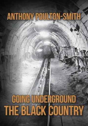 Going Underground: The Black Country - Anthony Poulton-Smith