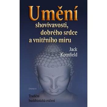 Umění shovívavosti, dobrého srdce a vnitřního míru: Tradiční buddhistická cvičení (80-7281-266-1)