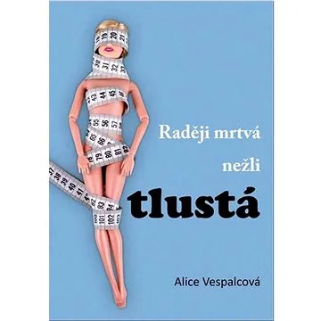 Raději mrtvá nežli tlustá (978-80-7666-024-3)