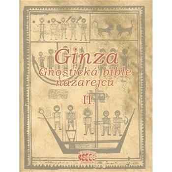 Ginza Gnostická bible nazarejců II.: Kniha V,5 - XVIII (978-80-904050-1-1)