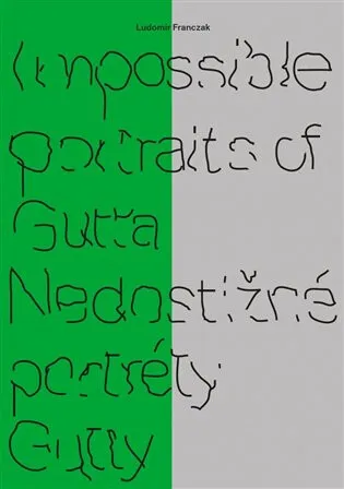 Impossible portraits of Gutta / Nedostižné portréty Gutty - Ludomir Franczak