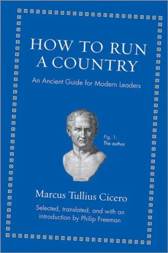 How to Run a Country - Marcus Tullius Cicero