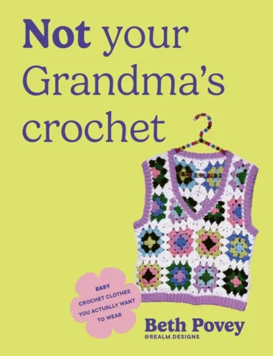 Not Your Grandma's Crochet - Beth Povey