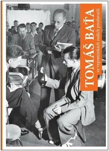 Tomáš Baťa ve vzpomínkách našich prodavačů - Jan Knap