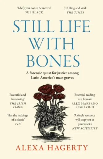 Still Life with Bones: A forensic quest for justice among Latin Americaâ€™s mass graves - Dr Alexa Hagerty