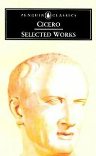 Selected Works - Marcus Tullius Cicero
