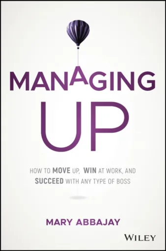 Managing Up - Mary Abbajay