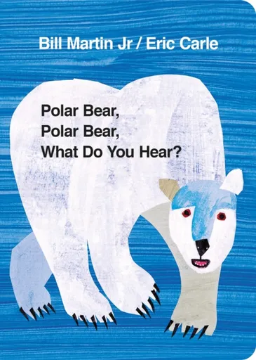 Polar Bear, Polar Bear, What Do You Hear? - Eric Carle, Bill Martin Jr.