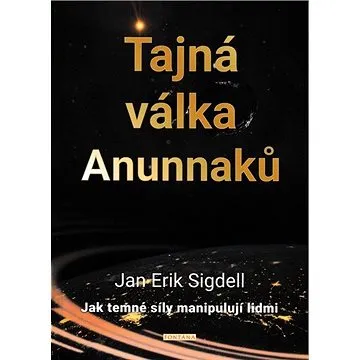 Tajná válka Anunnaků: Jak temné síly manipulují lidmi (978-80-7651-030-2)