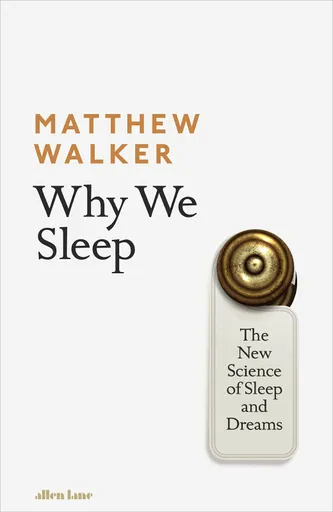 Why We Sleep - Matthew Walker