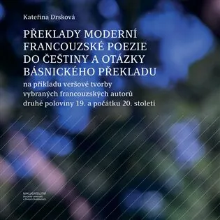 Překlady moderní francouzské poezie do češtiny a otázky básnického překladu - Kateřina Dršková