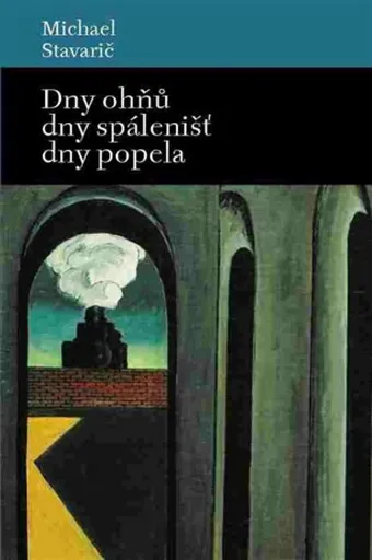 Dny ohňů, dny spálenišť a dny popela - Michael Stavarič