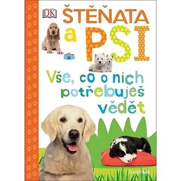 Štěňata a psi: Vše, co o nich potřebuješ vědět (978-80-271-2541-8)