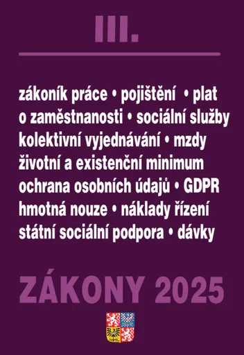 Zákony III 2025 Zákoník práce, Pojištění, Sociální služby - GDPR, zaměstnanost, ochrana zaměstnanců, pojištění – nemocenské, zdravotní, důchodové