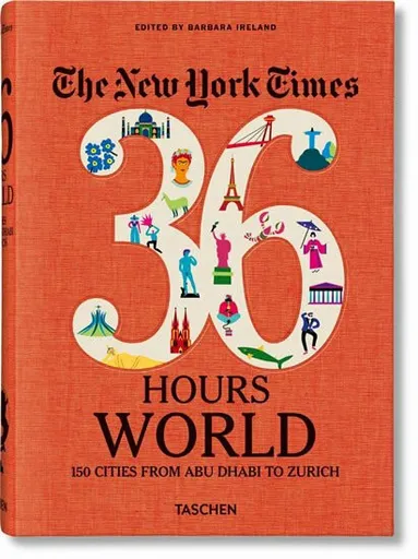 The New York Times: 36 Hours World: 150 Cities from Abu Dhabi to Zurich - Barbara Ireland