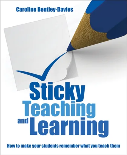 Sticky Teaching and Learning - Caroline Bentley-Davies