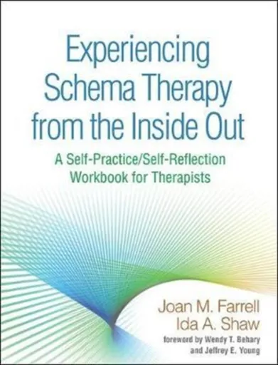 Experiencing Schema Therapy from the Inside Out - Joan M. Farrell, Ida A. Shaw