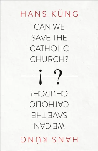 Can We Save the Catholic Church? - Hans Küng