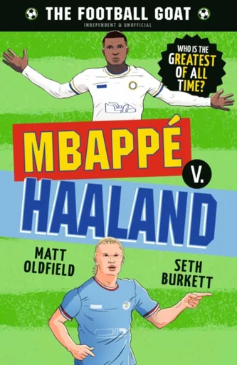 The Football GOAT: Mbappe v. Haaland - Matt Oldfield, Seth Burkett