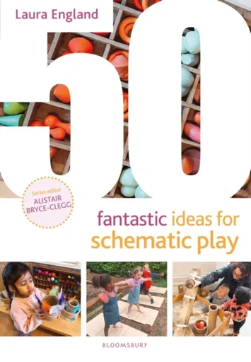 50 Fantastic Ideas for Schematic Play - Laura England